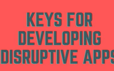Keys For Developing Disruptive Apps